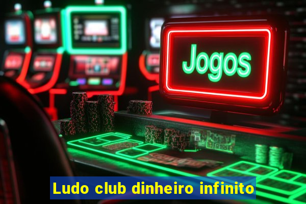 Ludo club dinheiro infinito